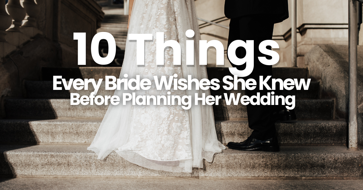 10 Things Every Bride Wishes She Knew Before Planning Her Wedding
